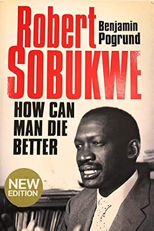 Robert Sobukwe: How Can Man Die Better book by Benjamin Pogrund