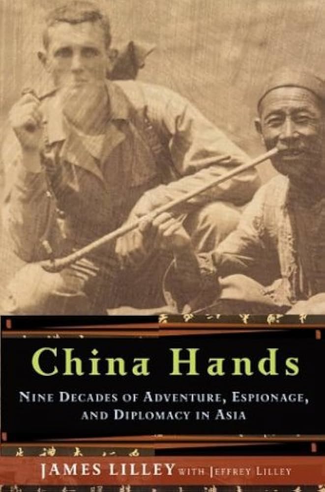 China Hands: Nine Decades of Adventure, Espionage, and Diplomacy in Asia book by James R. Lilley