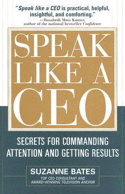 Speak Like a CEO: Secrets for Commanding Attention and Getting Results book by Suzanne Bates
