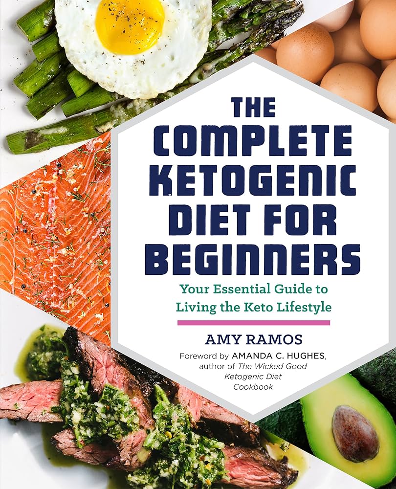 The Complete Ketogenic Diet for Beginners: Your Essential Guide to Living the Keto Lifestyle book by Amy Ramos