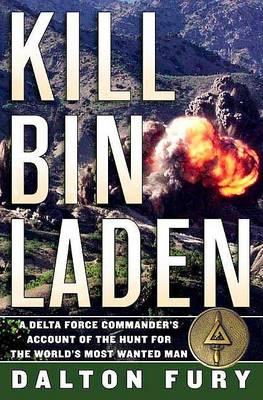 KIll Bin Laden : A Delta Force Commander's Account of the Hunt for the World's Most Wanted Man