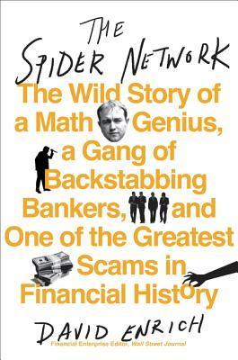 The Spider Network: The Wild Story of a Math Genius, a Gang of Backstabbing Bankers, and One of the Greatest Scams in Financial History book by David Enrich