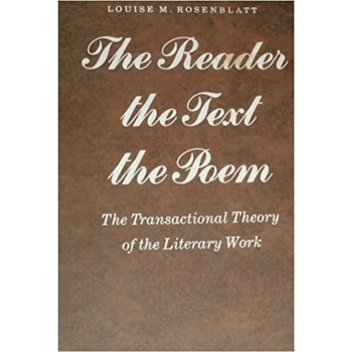 The Reader, the Text, the Poem : The Transactional Theory of the Literary Work