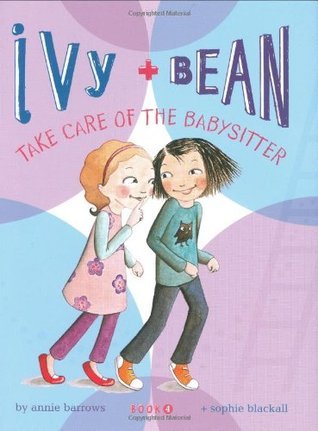 Ivy & Bean #4: Ivy and Bean Take Care of the Babysitter book by Annie Barrows