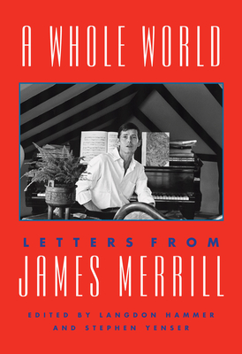 A Whole World: Letters from James Merrill book by James Merrill