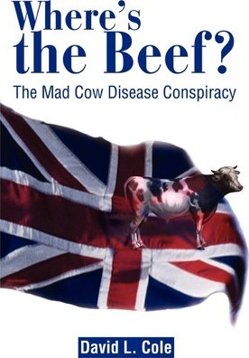 Where's the Beef? : The Mad Cow Disease Conspiracy