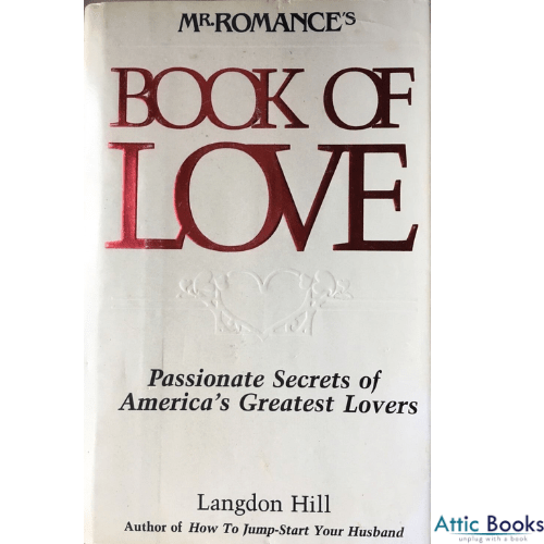 Mr. Romance's Book of Love : Passionate Secrets of America's Greatest Lovers