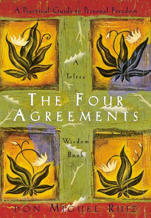 The Four Agreements : A Practical Guide to Personal Freedom (A Toltec Wisdom Book)