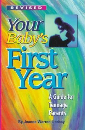 Your Baby's First Year : A Guide for Teenage Parents