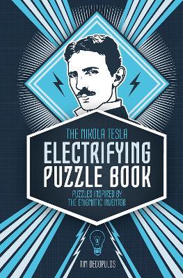 The Nikola Tesla Electrifying Puzzle Book : Puzzles Inspired by the Enigmatic Inventor by Richard Wolfrik Galland