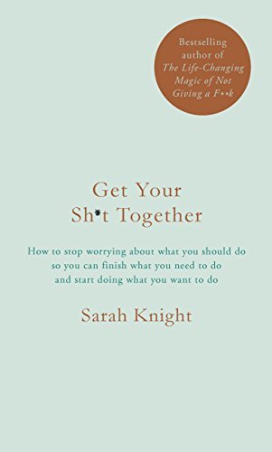 Get Your Sh*t Together: The New York Times Bestseller book by Sarah Knight