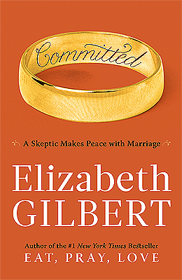 Committed: A Skeptic Makes Peace with Marriage book by Elizabeth Gilbert