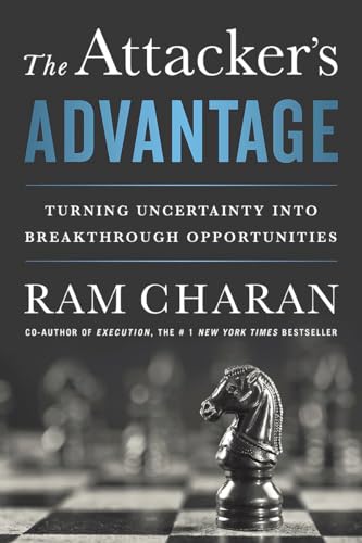 The Attacker's Advantage: Turning Uncertainty into Breakthrough Opportunities  book by Ram Charan