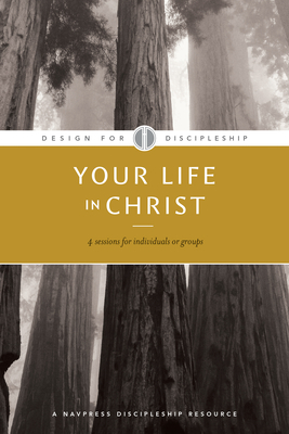 Your Life in Christ (Design for Discipleship) book by The Navigators