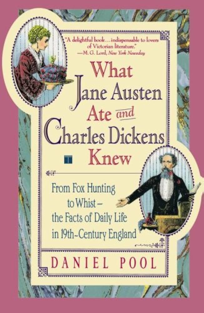 What Jane Austen Ate and Charles Dickens Knew : From Fox Hunting to Whist-the Facts of Daily Life in Nineteenth-Century England