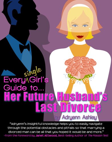 Every Single Girl's Guide to Her Future Husband's Last Divorce book by Adryenn Ashley