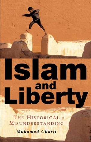 Islam and Liberty: The Historical Misunderstanding book by Mohamed Charfi