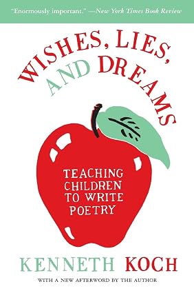 Wishes, Lies, and Dreams: Teaching Children to Write Poetry Book By Kenneth Koch
