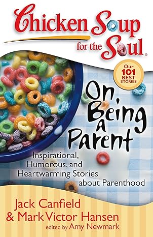 Chicken Soup for the Soul: On Being a Parent: Inspirational, Humorous, and Heartwarming Stories about Parenthood book by Jack Canfield