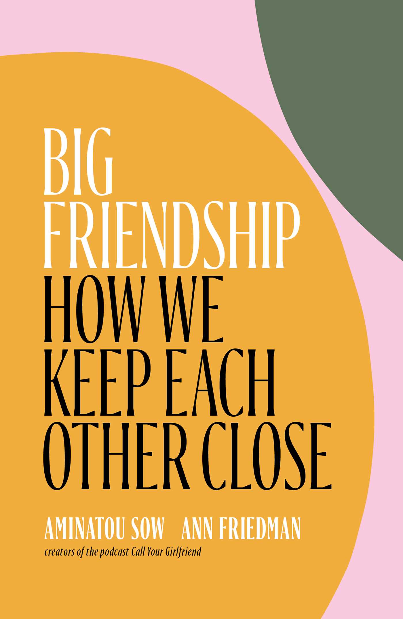 Big Friendship: How We Keep Each Other Close book by Aminatou Sow
