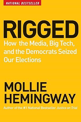 Rigged: How the Media, Big Tech, and the Democrats Seized Our Elections book by Mollie Hemingway