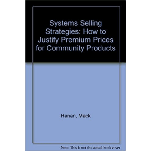 Systems Selling Strategies : How to Justify Premium Prices for Community Products