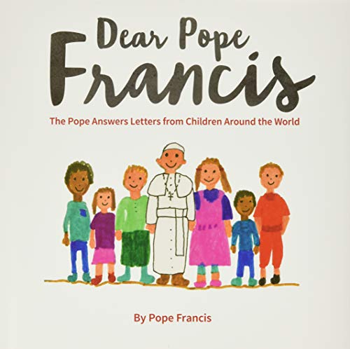 Dear Pope Francis: The Pope Answers Letters from Children Around the World book by Pope Francis