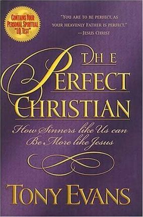 The Perfect Christian : How Sinners Like Us Can be More Like Jesus