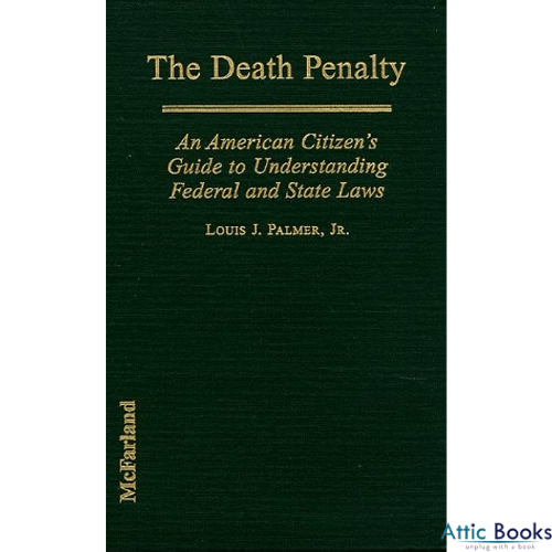 The Death Penalty: An American Citizen's Guide to Understanding Federal and State Laws