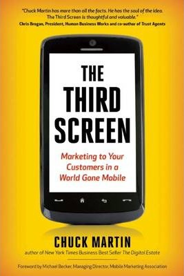 The Third Screen : Marketing to Your Customers in a World Gone Mobile