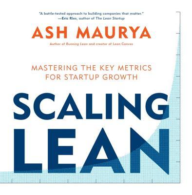 Scaling Lean: Mastering the Key Metrics for Startup Growth book by Ash Maurya