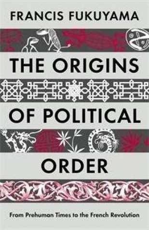 The Origins of Political Order: From Prehuman Times to the French Revolution book by Francis Fukuyama