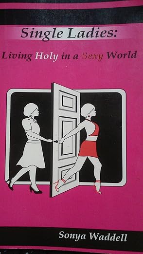Single Ladies: Living Holy in a Sexy World book by Sonya Waddell