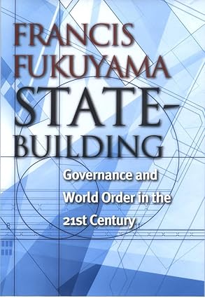 State Building: Governance and World Order in the 21st Century book by Francis Fukuyama