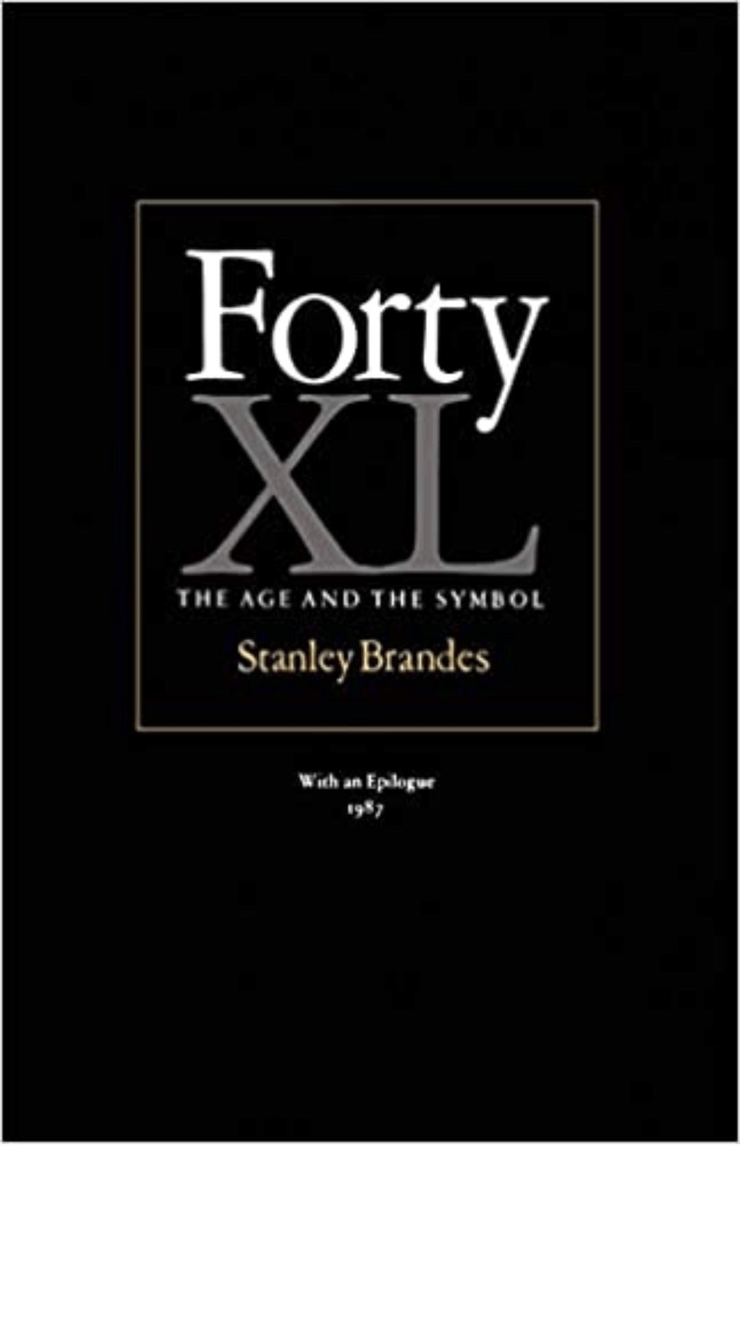 Forty: The Age and the Symbol/Xl