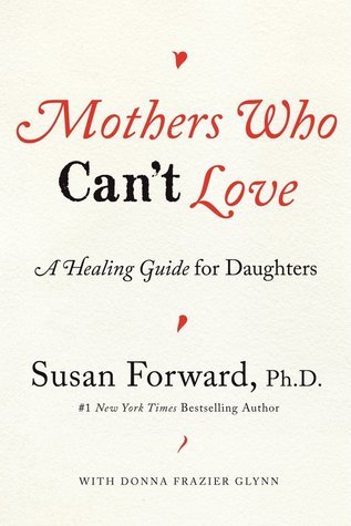 Mothers Who Can't Love: A Healing Guide for Daughters book by Susan Forward