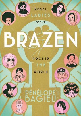 Brazen: Rebel Ladies Who Rocked the World book by Pénélope Bagieu