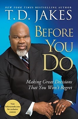 Before You Do: Making Great Decisions That You Won't Regret book by T.D. Jakes