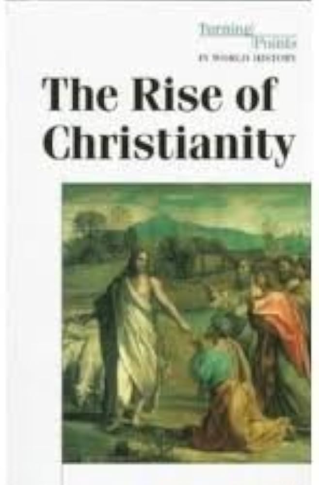 The Rise of Christianity (Turning Points in World History) book by Don Nardo