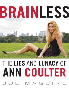 Brainless: The Lies and Lunacy of Ann Coulter Book by Joe Maguire