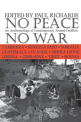 No Peace, No War: An Anthropology of Contemporary Armed Conflicts book by Paul Richards