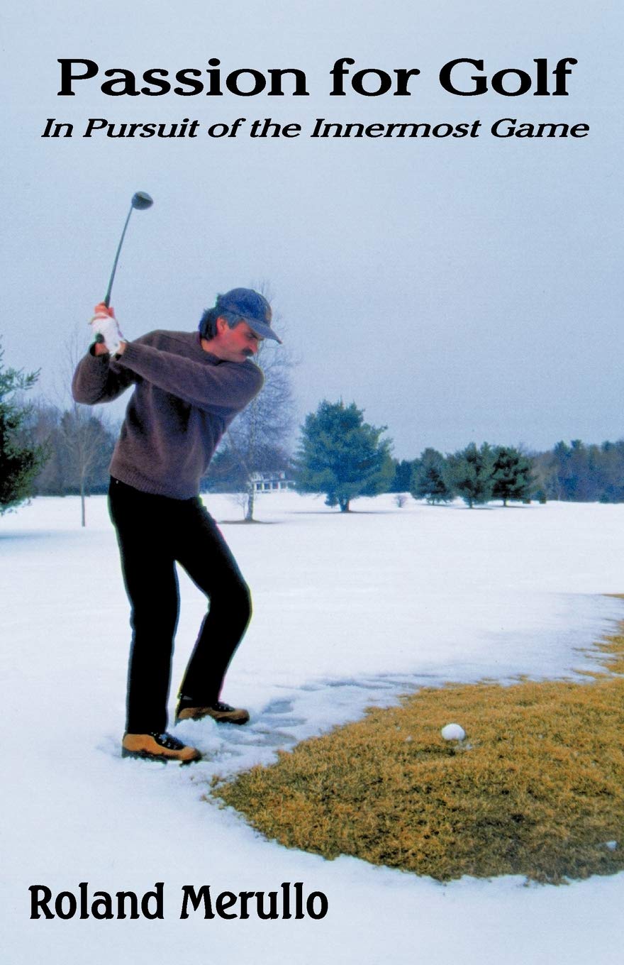 Passion For Golf: In Pursuit of the Innermost Game