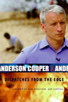 Dispatches from the Edge : A Memoir of War, Disasters and Survival