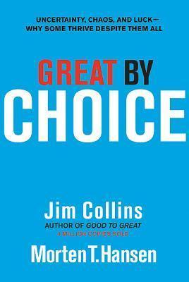 Great by Choice: Uncertainty, Chaos, and Luck. Why Some Thrive Despite Them All book by James C. Collins