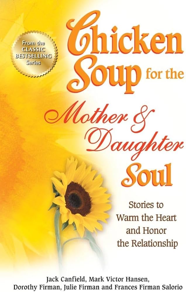 Chicken Soup for the Mother & Daughter Soul: Stories to Warm the Heart and Honor the Relationship book by Jack Canfield