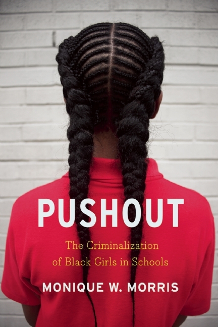 Pushout: The Criminalization of Black Girls in Schools book by Monique W. Morris