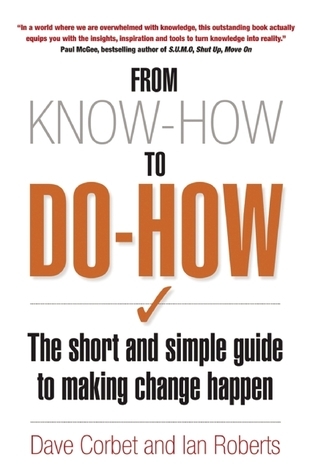 From Know-How To Do-How: The Short and Simple Guide to Making Change Happen book by Dave Corbet