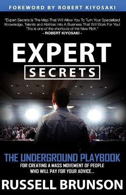 Expert Secrets : The Underground Playbook to Find Your Message, Build a Tribe, and Change the World