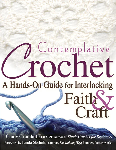 Contemplative Crochet: A Hands-On Guide for Interlocking Faith & Craft book by Cindy Crandall-Frazier