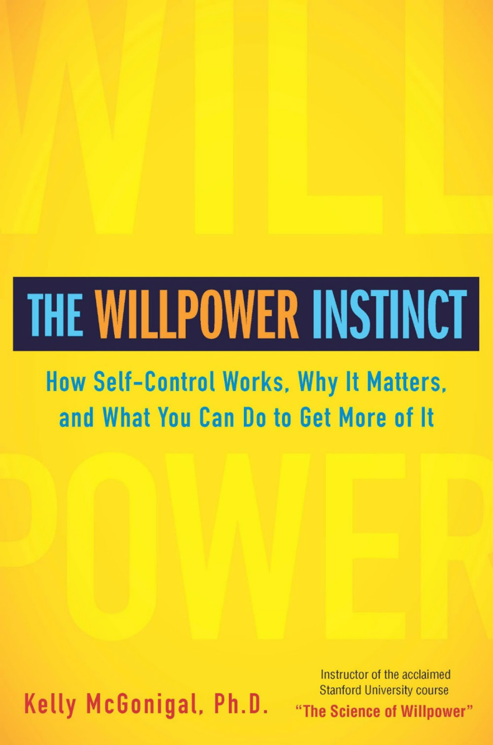 The Willpower Instinct: How Self-Control Works, Why It Matters, and What You Can Do to Get More of It book by Kelly McGonigal